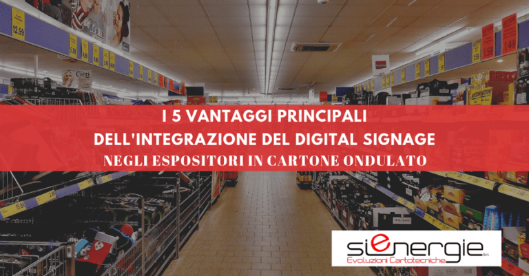 I 5 vantaggi principali dell’integrazione del Digital Signage negli Espositori in Cartone Ondulato